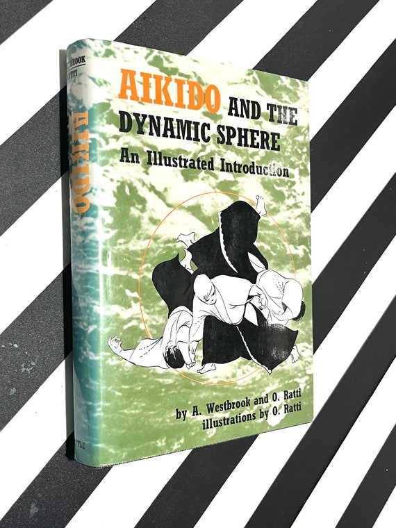 Aikido and the Dynamic Sphere by A. Westbrook and O. Ratti (1970) hardcover book