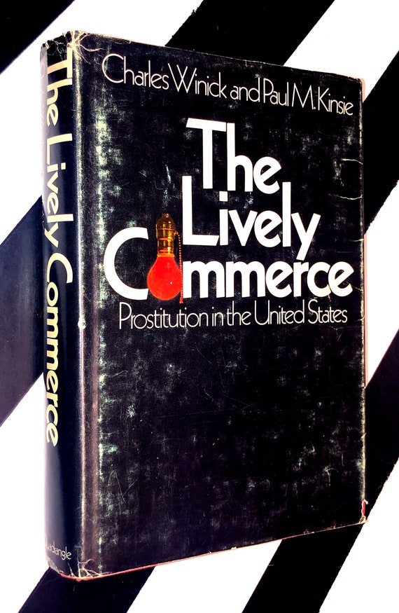 The Lively Commerce: Prostitution in the United States by Charles Winick and Paul M. Kinsie (1971) hardcover book