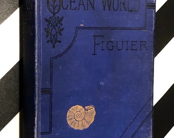 The Ocean World by Louis Figuier edited and revised by E. Perceval Wright, M.D., F.L.S. (1891) hardcover book