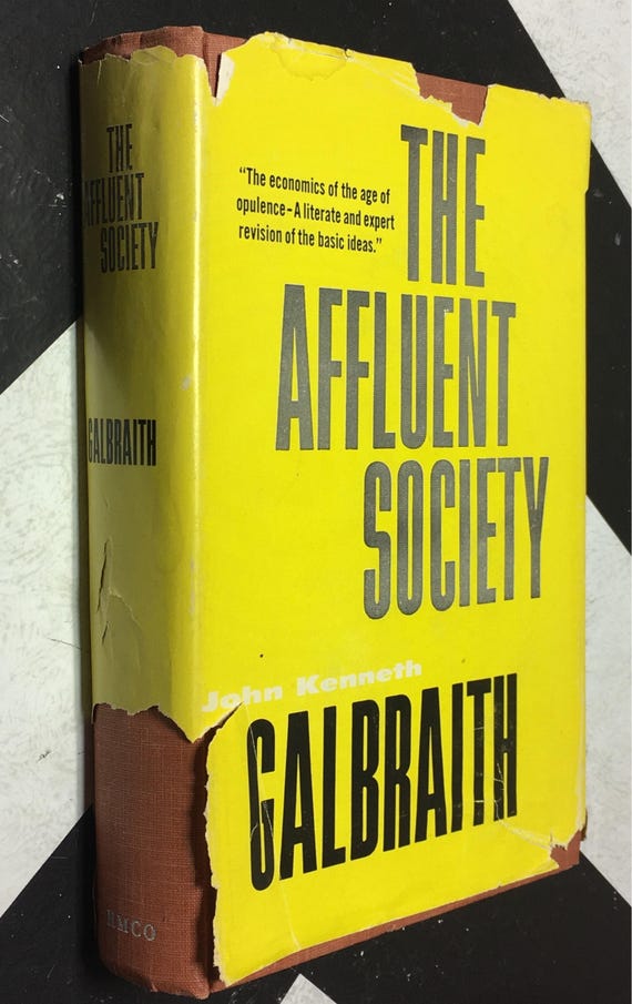 The Affluent Society: The Economics of the Age of Opulence - A literate and Expert Revision of the Basic Ideas by John Kenneth Galbraith