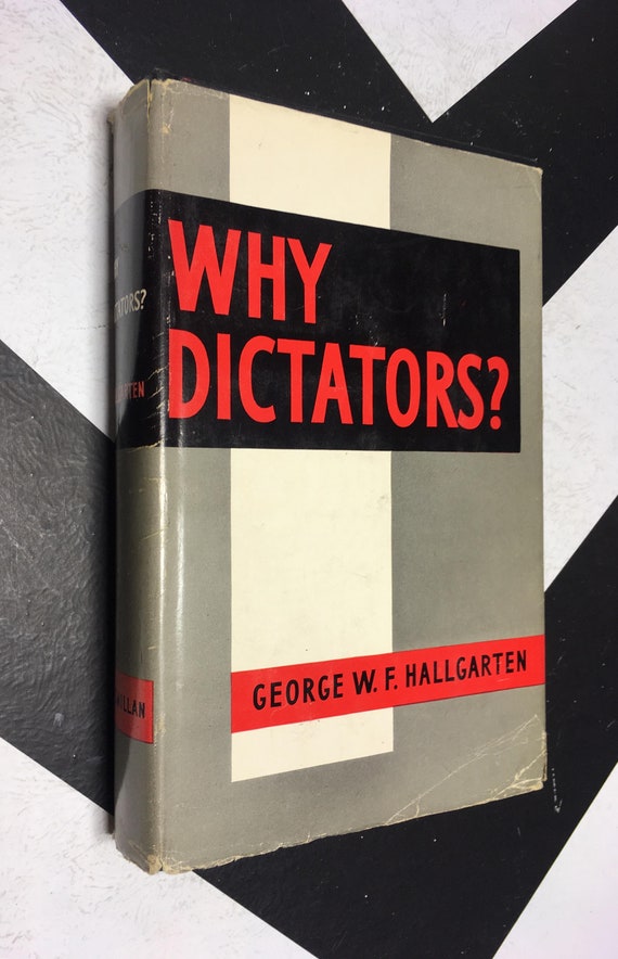 Why Dictators? - The Causes and Forms of Tyrannical Rule Since 600 B.C. by George W. F. Hallgarten (1954) hardcover book