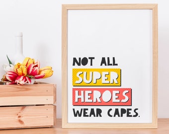 Not All Super Heroes Wear Capes, Printable Comic book theme Poster, Superhero wall art decor, Inspirational Nursery quote, Mother's Day Gift