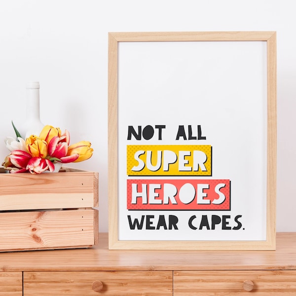 Not All Super Heroes Wear Capes, Printable Comic book theme Poster, Superhero wall art decor, Inspirational Nursery quote, Mother's Day Gift