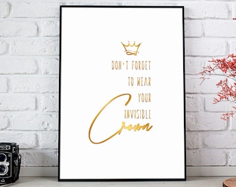 Don't Forget to wear your invisible Crown, Gold Apartment decor, Printable College dorm wall decor, glam decor, Funny teen girl room quote