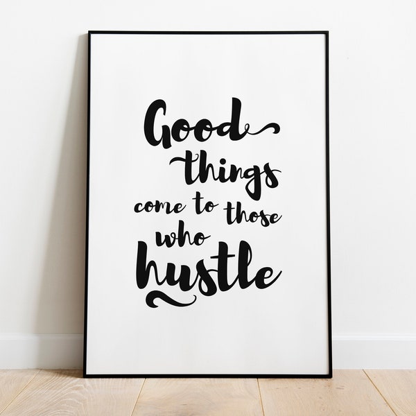 Good things come to those who hustle, Downlodable Inspirational Motivational quote print, Entrepreneur gift, Home office decor Hustle poster