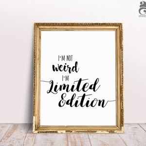 Funny Printable Wall Art - I&#39;m not Weird I&#39;m Limited Edition, Sassy Digital Download, Dorm Decor, Black and White Typography Print Poster