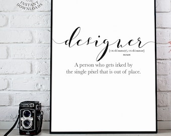 May include: A black and white printable art print with the word "designer" in a cursive font. The definition of the word is "A person who gets irked by the single pixel that is out of place."