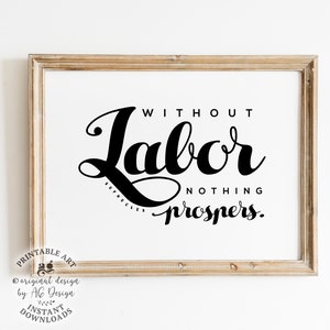 May include: Black and white printable wall art with the quote "Without labor nothing prospers." The quote is in a decorative script font.