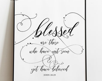 Bible Verses Print, Blessed are those who have not seen and yet have believed John 20:29, Christian prints, Scriptures printables, Bible Art