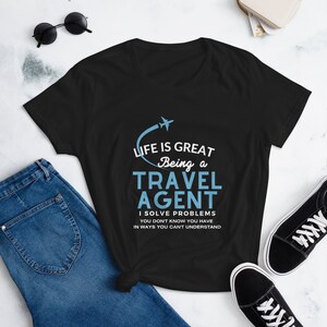 Travel Agent T-Shirt - Life Is Great Being An Agent Travel Agent T-Shirt - Life Is Great Being An Agent