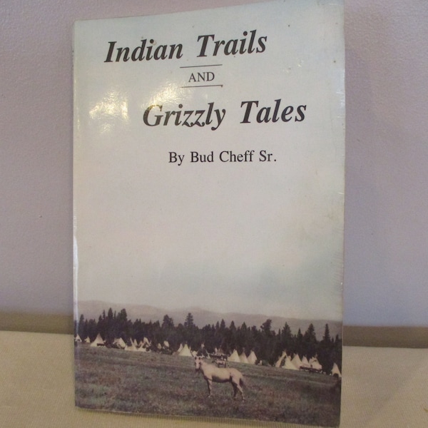 Indian Trails and Grizzly Tales by Bud Cheff,Grizzly Country,Mission Mountains Wilderness,Montana,Flathead Indians,Eneas Conko