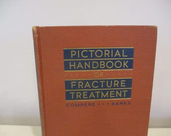 1943 Pictorial Handbook of Fracture Treatment by Compere,medical fracture illustrations,orthopedics textbook,broken bones treatment