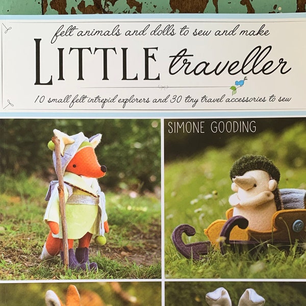 Little Traveller Book by Simone Gooding - wool felt animals and accessories with instructions and pattern pieces