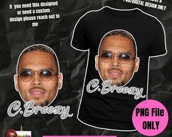 May include: Digital download of a black t-shirt with a glittery silver design that says "C. Breezy" and a photo of Chris Brown's face. The text "PNG File Only" is in a pink box.
