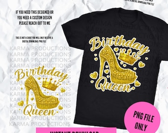 May include: Black t-shirt with a gold high heel shoe and crown design. The text reads "Birthday Queen". Additional text includes "PNG File Only" and "Instant Download".