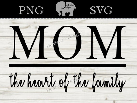 Download Mom The Heart Of The Family Svg And Png Digital Cut File Etsy