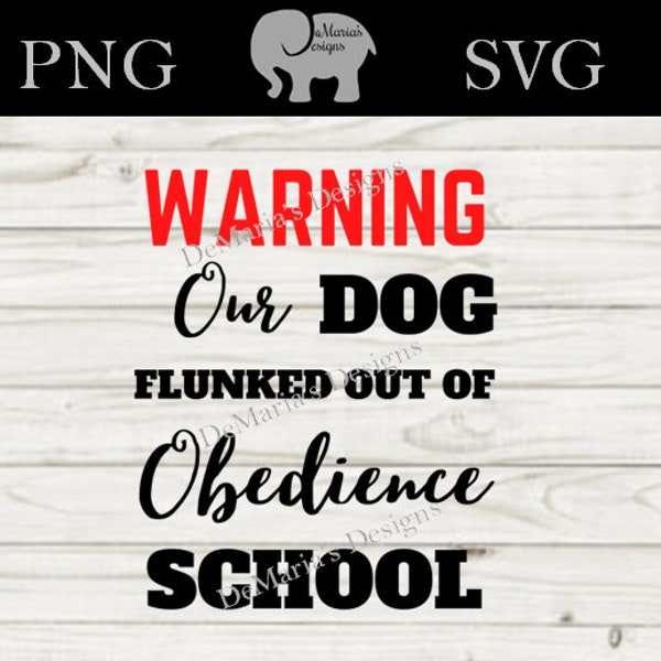 Warning Our Dog Flunked Out of Obedience School SVG and PNG Digital Cut File