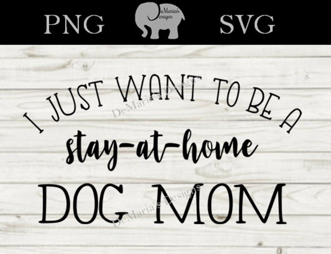 i-just-want-to-be-a-stay-at-home-dog-mom-svg-and-png-digital-cut-file