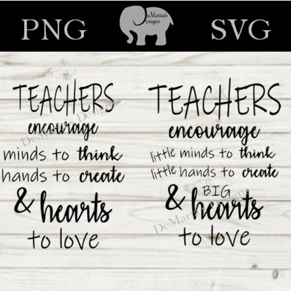 Two Files For One!  Teachers Encourage Minds To Think Hands To Create & Hearts To Love  SVG and PNG Digital Cut Files