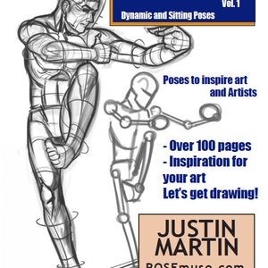 May include: A black and white illustration of a person in a dynamic pose, with a stick figure overlay. The text "Poses for Artists Vol. 1 Dynamic and Sitting Poses" is at the top of the image. The text "Poses to inspire art and Artists" is in the middle of the image. The text "Over 100 pages Inspiration for your art Let's get drawing!" is on the right side of the image. The text "JUSTIN MARTIN POSEmuse.com" is at the bottom of the image.