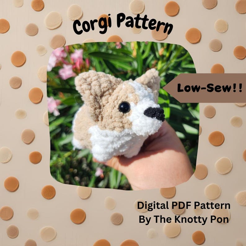 May include: A crochet pattern for a Corgi dog, with a low-sew design. The pattern is digital and available as a PDF download. The pattern is by The Knotty Pon.