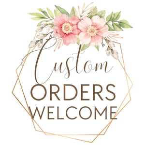 Custom Order Welcome