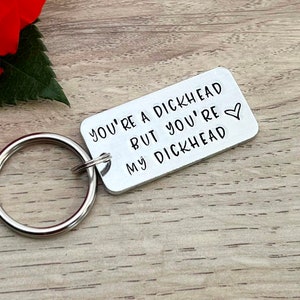 You're a Dickhead, Couples Gift, Personalised Boyfriend Keyring, Naughty Valentine's Gift for Him