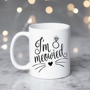 I&#39;m Meowied Mug - Engagement Gift - Gift for Wife - Cat Lover - Meowied - Bridal Shower - Wedding Day