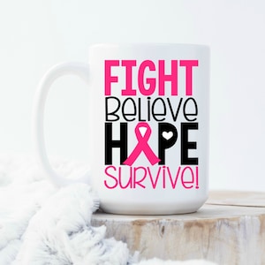 Fight Believe Hope Survive, Breast Cancer Awareness Mug, Survivor, Cancer Survivor
