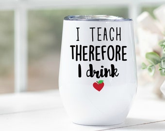 I Teach Therefore I Drink Stemless Wine Glass, Teacher Gift, Christmas Gifts For Teacher, End Of The School Year