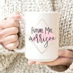 Future Mrs Coffee Mug - Custom Mrs - Engagement Gift - Bride To Be - Future Wife Mug - Newly Engaged - Cute Coffee Mug