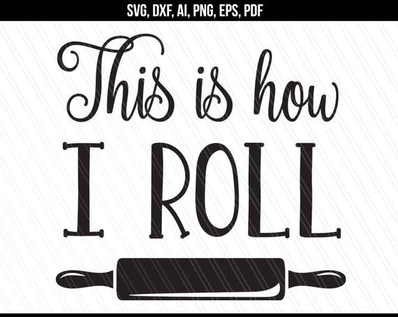 Download This Is How I Roll Svg Cooking Kitchen Svg Dxf Cut Files Etsy