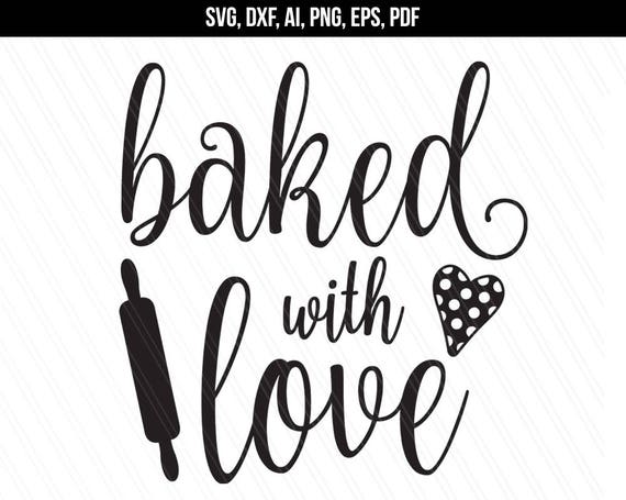 Baked With Love Svg Dxf Cut Files Baking Svg Kitchen Svg Etsy