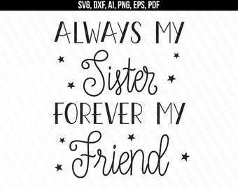 Sister svg, Always my sister forever my friend svg, Vinyl, Cutting file, Cricut Silhouette, Vector - dxf,ai,svg,png,pdf,eps - Digital files