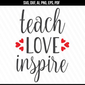 Teach love inspire svg, Teacher svg, School svg dxf, Back to school, cricut silhouette cut files, Teaching quote- svg,dxf,ai,png,eps,pdf