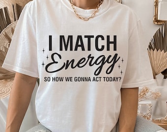 I match energy svg, Sassy svg, Sarcasm svg, funny quote svg, Adulting png, I match energy so how we gon act today svg,Sarcastic cutting file
