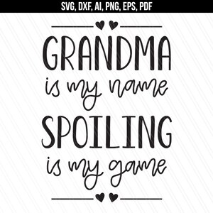 Grandma quote svg, Grandma is my name spoiling is my game, Grandma fun quotes, Vinyl,Grandma Shirt, Cricut,Silhouette-svg,dxf,ai,pdf,png,eps