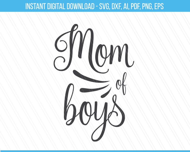 Mom of boys svg, Mom svg, Mom life svg, Boys svg, Mom tshirt svg, Svg Quotes, Cricut, Cut files, Tshirt prints - Svg, Dxf, Ai, Pdf, Eps, PNG