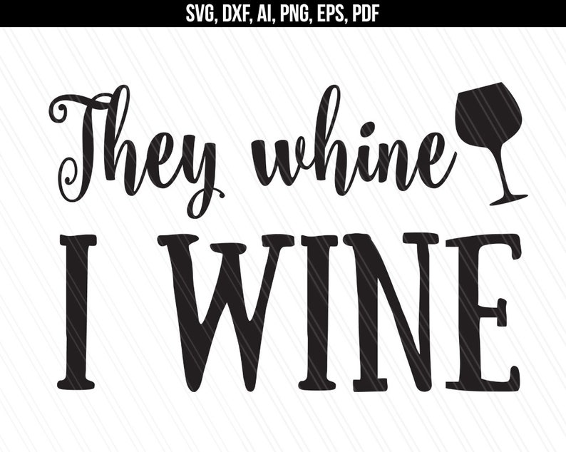 Download They whine I wine svg Wine svg Wine quoteMom life svg Wine ...