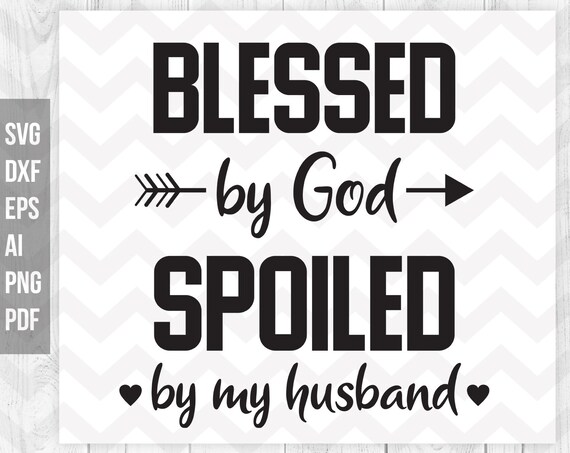 Free Free 286 Husband Svg Blessed By God Spoiled By My Husband SVG PNG EPS DXF File