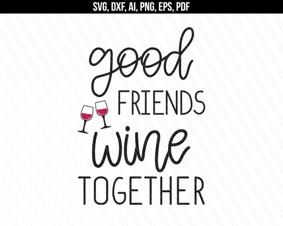 Download Good friends wine together svg Wine svg Shirt quotes | Etsy