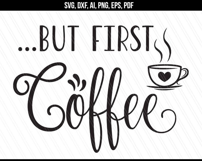 But First Coffee Svg Coffee Svg Coffee Cup Svg Dxf Cricut | Etsy