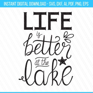 Life is better at the lake Svg, Summer quote svg dxf pdf ai eps, Lake Svg, Svg cut file, Lake saying, Cricut- Svg, Dxf, Png, Ai, Pdf, Eps
