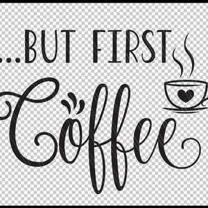 May include: Black and white graphic with the text "...BUT FIRST COFFEE" in a stylised font. A small black and white illustration of a coffee cup with steam rising from it is to the right of the text.
