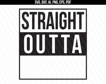 Straight Outta svg, Straight outta cut file,Cricut, Silhouette, Vinyl,Straight outta shirt,Instant digital download - svg,dxf,ai,eps,png,pdf