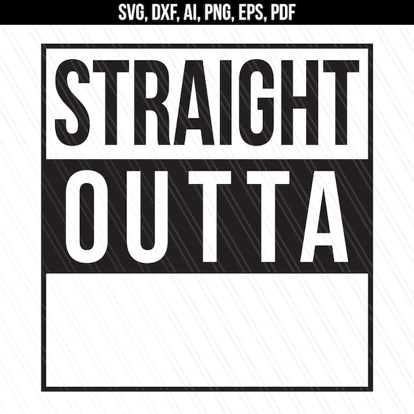 Straight Outta svg, Straight outta cut file,Cricut, Silhouette, Vinyl,Straight outta shirt,Instant digital download - svg,dxf,ai,eps,png,pdf