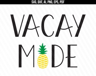 Vacay mode svg, Beach summer vacation svg, Girly Shirt quotes, Pineapple svg, Cricut silhouette cut files-svg,dxf,ai,pdf,png,eps