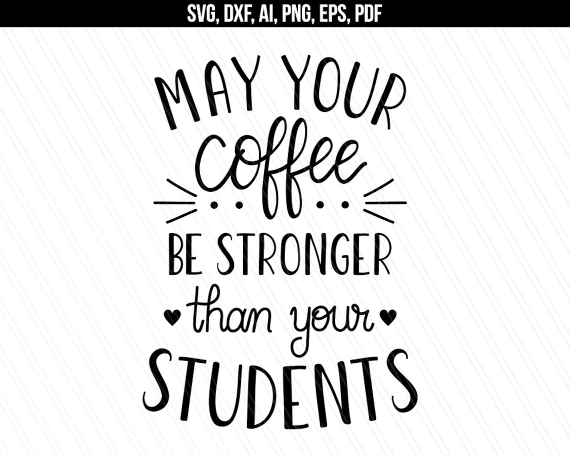 Teacher svg May your coffee be stronger than your students Etsy