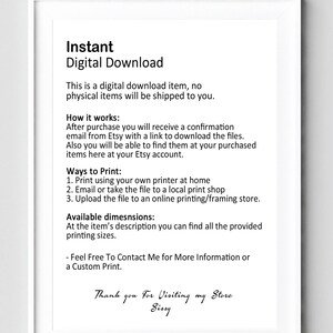 May include: A white framed printable digital download guide with black text explaining how to download and print the digital file. The text includes "Instant Digital Download", "How it works", "Ways to Print", and "Available Dimensions".