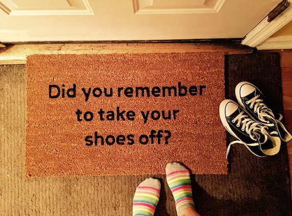 Did You Remember To Take Your Shoes Off Door Mat Custom Door Mat Funny Door Mat Doormats With Sayings Welcome Mat Outdoor Mat